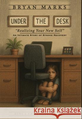 Under the Desk Bryan Marks 9781958032299 Here I Am Publishing, LLC