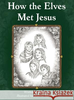 How the Elves Met Jesus Mimi Lee Shawna Mangrum Huddleston-Edwards 9781958032381 Here I Am Publishing, LLC