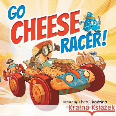 Go Cheese Racer: A Humorous Race Car Adventure for Boys and Girls Ages 4-8 Cheryl Daveiga Luis Peres 9781958050125