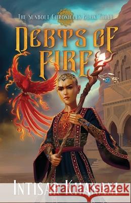 Debts of Fire Intisar Khanani 9781958051474 Snowy Wings Publishing