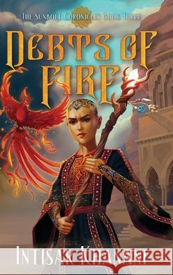 Debts of Fire Intisar Khanani 9781958051481 Snowy Wings Publishing
