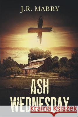 Ash Wednesday J R Mabry 9781958061077 Apocryphile Press