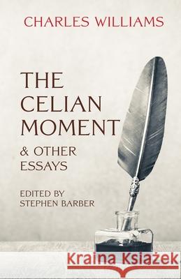 The Celian Moment & Other Essays Charles Williams Stephen Barber 9781958061732
