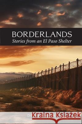 Borderlands: Stories from an El Paso Shelter Deb Hansen 9781958061855 Apocryphile Press