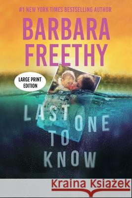 Last One To Know (LARGE PRINT EDITION): A riveting psychological thriller! Barbara Freethy   9781958064429 Fog City Publishing, LLC