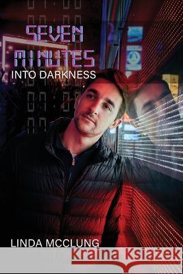 Seven Minutes Into Darkness Linda McClung 9781958082935 Media Literary Excellence