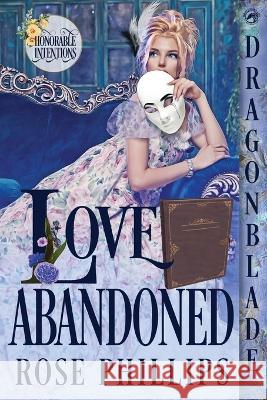 Love Abandoned Rose Phillips   9781958098035 Dragonblade Publishing, Inc.