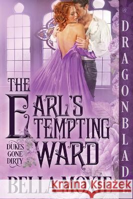 The Earl's Tempting Ward Bella Moxie   9781958098042 Dragonblade Publishing, Inc.