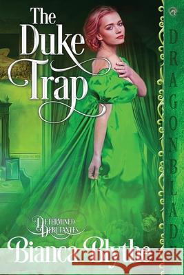 The Duke Trap Bianca Bythe   9781958098059 Dragonblade Publishing, Inc.