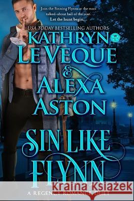 Sin Like Flynn Alexa Aston Kathryn Le Veque  9781958098233 Dragonblade Publishing, Inc.