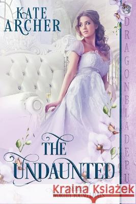 The Undaunted Kate Archer   9781958098264 Dragonblade Publishing, Inc.