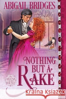 Nothing But a Rake Abigail Bridges   9781958098370 Dragonblade Publishing, Inc.