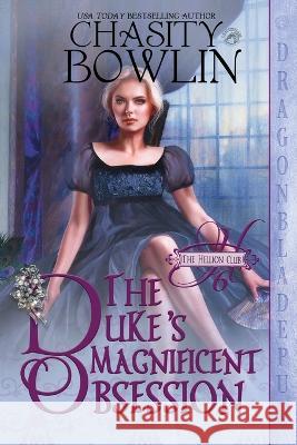 The Duke's Magnificent Obsession Chasity Bowlin 9781958098479 Dragonblade Publishing, Inc.