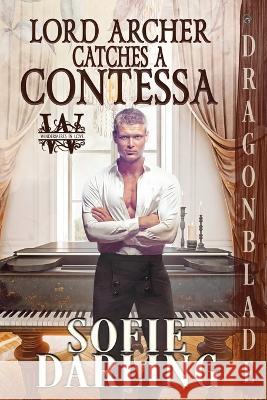 Lord Archer Catches a Contessa Sofie Darling 9781958098554 Dragonblade Publishing, Inc.