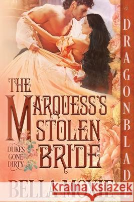 The Marquess's Stolen Bride Bella Moxie 9781958098615