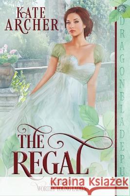 The Regal Kate Archer 9781958098936 Dragonblade Publishing, Inc.