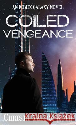 Coiled Vengeance Christa Yelich-Koth 9781958105078 Cyk Publishing