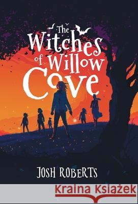 The Witches of Willow Cove Josh Roberts 9781958109403 Owl Hollow Press, LLC