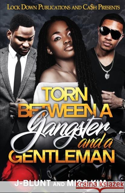 Torn Between a Gangster and a Gentleman J-Blunt Miss Kim  9781958111550 Lock Down Publications