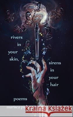 Rivers in Your Skin, Sirens in Your Hair: Poems Marisca Pichette 9781958121146 Android Press