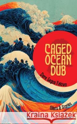 Caged Ocean Dub: Glints & Stories Dare Segun Falowo   9781958121276 Android Press