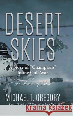 Desert Skies: A Story of Champions in the Gulf War Michael T Gregory   9781958122846 Michael T. Gregory Publishing