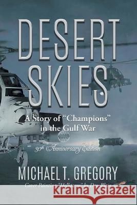 Desert Skies: A Story of Champions in the Gulf War Michael T Gregory 9781958122853 Michael T. Gregory