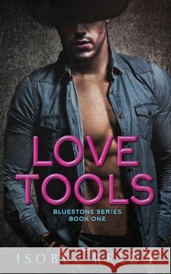 Love Tools: Bluestone Series: Book One Isobel Reed 9781958136331