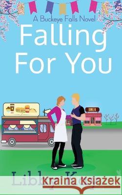 Falling for You: A Buckeye Falls Novel Libby Kay 9781958136423 Inkspell Publishing