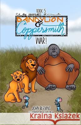 The Adventures of Dandylion and Coppersmith: War! Alexis Pera John Blevins  9781958137093 Abundant Harvest Publishing