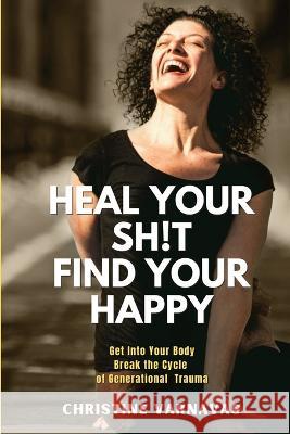 Heal Your Sh!t Find Your Happy Christine Varnavas   9781958150160 Inner Peace Press