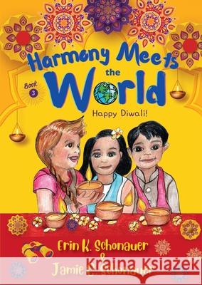 Harmony Meets the World: Happy Diwali! (Book 3) Erin K. Schonauer Jamie C. Schonauer Kathleen Schonauer 9781958150221 Inner Peace Press