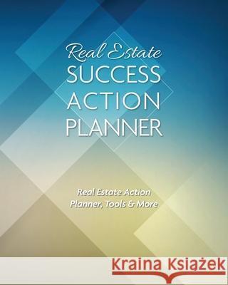 Real Estate Success Action Planner: Real Estate Action Planner, Tools & More Ivania Alvarado 9781958162002 Ivania Alvarado