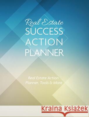 Real Estate Success Action Planner: Real Estate Action Planner, Tools & More Ivania Alvarado 9781958162019 Ivania Alvarado