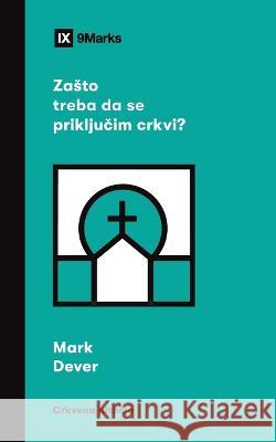 Zаsto treba da se priključim crkvi? (Why Should I Join a Church?) (Serbian) Mark Dever 9781958168837 9marks