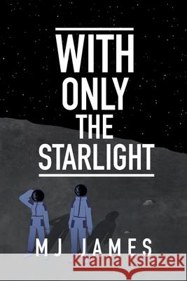 With Only the Starlight Mj James 9781958175651 Mj James Books, LLC