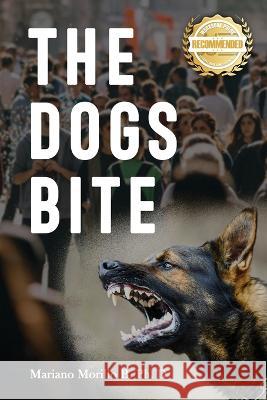 The Dogs Bite Mariano B Morillo   9781958176283