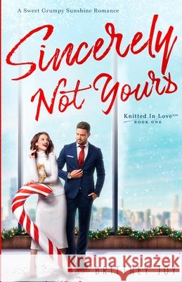 Sincerely Not Yours: A Sweet Grumpy Sunshine RomCom Brittney Joy 9781958178195