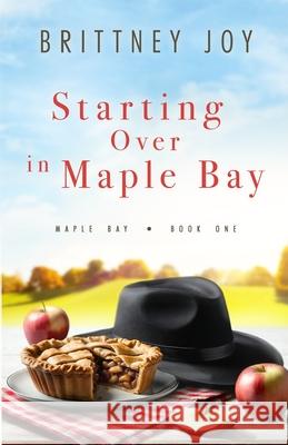Starting Over in Maple Bay: A Sweet Small Town Cowboy Romance Brittney Joy 9781958178218