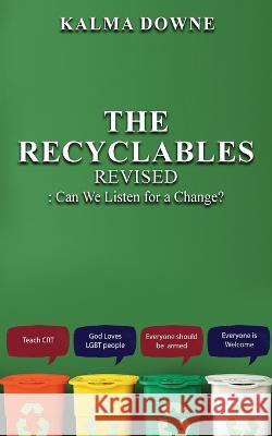 The Recyclables: Can We Listen for a Change? Kalma Downe   9781958179802 Authors' Tranquility Press