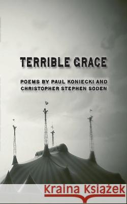 Terrible Grace Paul Koniecki, Christopher S Soden 9781958182031