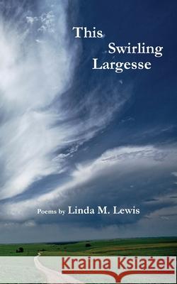 This Swirling Largesse Linda M Lewis   9781958182130 Spartan Press
