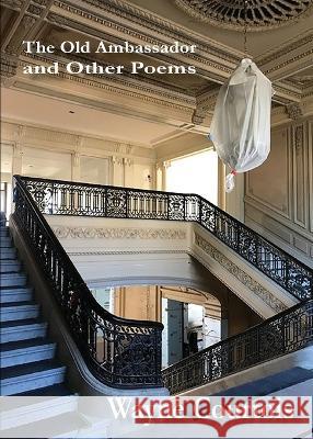 The Old Ambassador and Other Poems Wayne Courtois   9781958182369