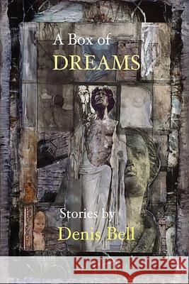 A Box of Dreams Denis Bell 9781958182642 Luchador Press