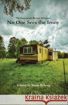 No One Sees the Irony Jason Ryberg 9781958182819