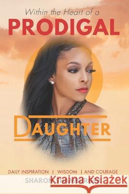 Within the Heart of a Prodigal Daughter Sharon Shamburger   9781958186114