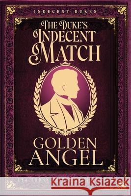 The Duke's Indecent Match Golden Angel 9781958188217