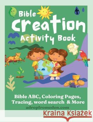 Bible Creation Activity Book: Bible ABC, Numbers, Coloring Pages, Tracing, Writing, Word Search and More Felicia Patterson   9781958189085 Drop from Eden