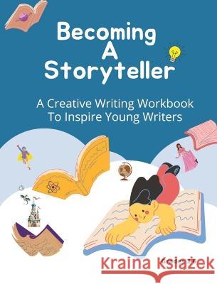 Becoming A Storyteller: A Creative Writing Workbook To Inspire Young Writers Felicia Patterson   9781958189108 Drop from Eden