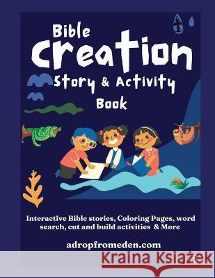 Bible Creation Story and Activity Book: Interactive Bible stories, Coloring Pages, word search, cut and build activities & More Felicia Patterson   9781958189115 Drop from Eden